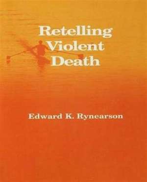 Retelling Violent Death de Edward Rynearson