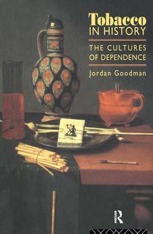 Tobacco in History: The Cultures of Dependence de Jordan Goodman