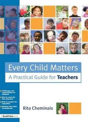 Every Child Matters: A Practical Guide for Teachers de Rita Cheminais