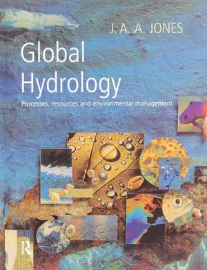 Global Hydrology: Processes, Resources and Environmental Management de J. A. A. Jones