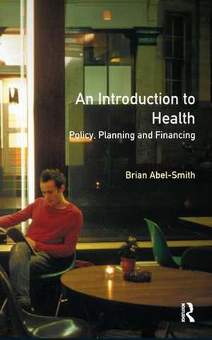 An Introduction To Health: Policy, Planning and Financing de Brian Abel-Smith