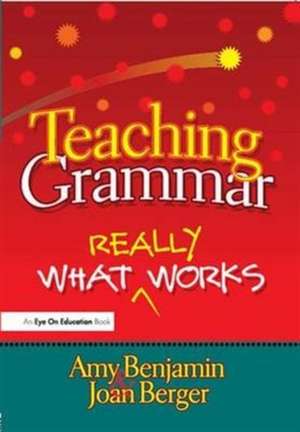 Teaching Grammar: What Really Works de Amy Benjamin