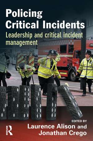 Policing Critical Incidents: Leadership and Critical Incident Management de Laurence Alison