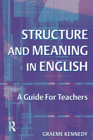 Structure and Meaning in English: A Guide for Teachers de Graeme Kennedy