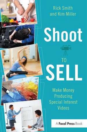 Shoot to Sell: Make Money Producing Special Interest Videos de Rick Smith