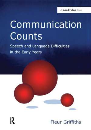 Communication Counts: Speech and Language Difficulties in the Early Years de Fleur Griffiths