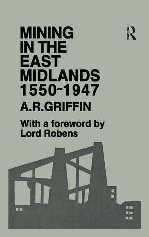 Mining in the East Midlands 1550-1947 de A.R. Griffin