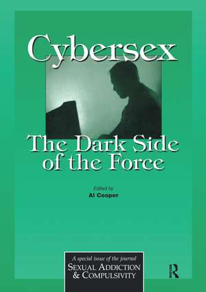 Cybersex: The Dark Side of the Force: A Special Issue of the Journal Sexual Addiction and Compulsion de Al Cooper