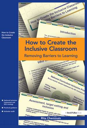 How to Create the Inclusive Classroom: Removing Barriers to Learning de Rita Cheminais