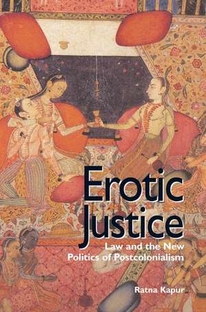 Erotic Justice: Law and the New Politics of Postcolonialism de Ratna Kapur