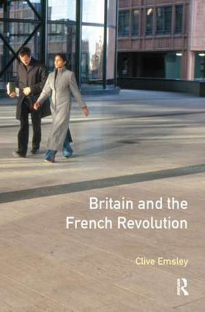 Britain and the French Revolution de Clive Emsley