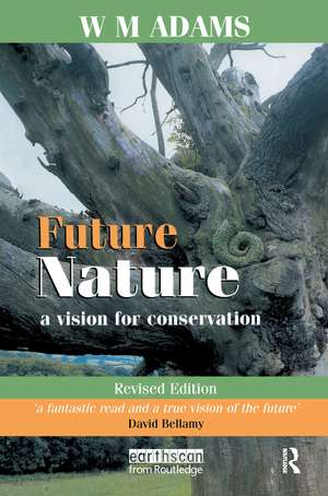 Future Nature: A Vision for Conservation de W.M. Adams