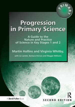 Progression in Primary Science: A Guide to the Nature and Practice of Science in Key Stages 1 and 2 de Martin Hollins