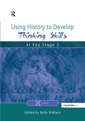 Using History to Develop Thinking Skills at Key Stage 2 de Belle Wallace