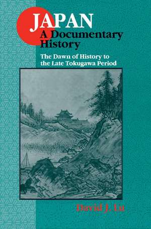 Japan: A Documentary History: v. 1: The Dawn of History to the Late Eighteenth Century: A Documentary History de David J. Lu