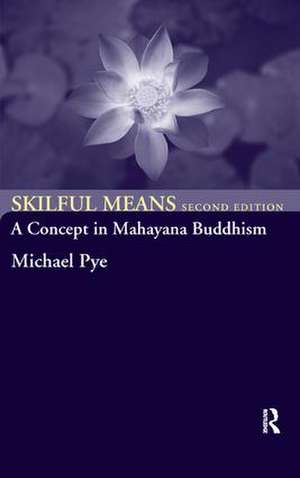 Skilful Means: A Concept in Mahayana Buddhism de Michael Pye