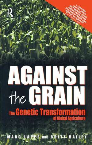 Against the Grain: Genetic Transformation of Global Agriculture de Marc Lappe