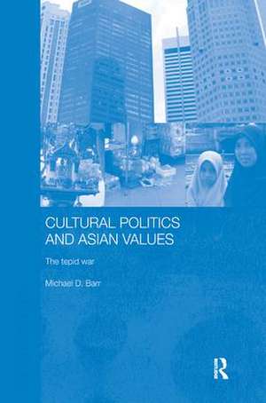 Cultural Politics and Asian Values de Michael D. Barr