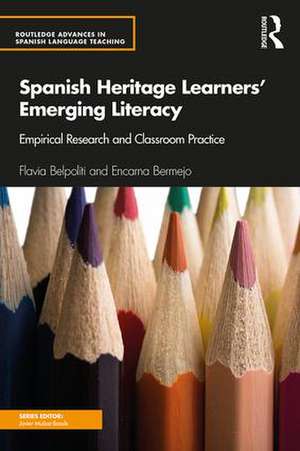 Spanish Heritage Learners' Emerging Literacy: Empirical Research and Classroom Practice de Flavia Belpoliti