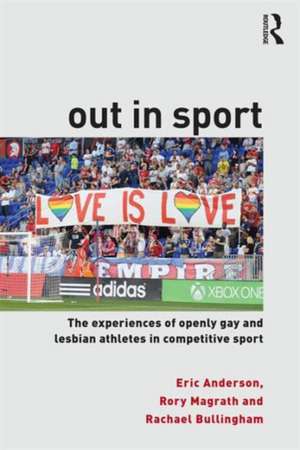 Out in Sport: The experiences of openly gay and lesbian athletes in competitive sport de Eric Anderson