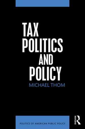 Tax Politics and Policy de Michael Thom