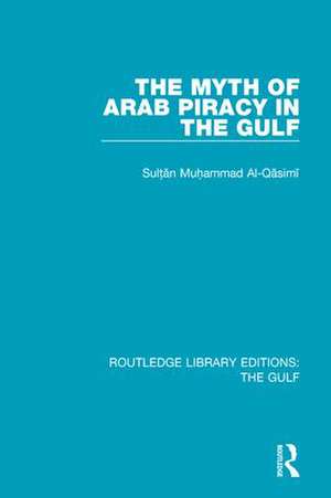 The Myth of Arab Piracy in the Gulf de Muhammad Al-Qasimi