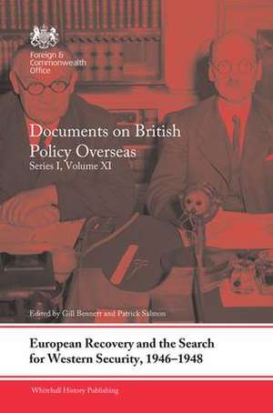 European Recovery and the Search for Western Security, 1946-1948: Documents on British Policy Overseas, Series I, Volume XI de Gill Bennett