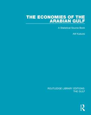 The Economies of the Arabian Gulf: A Statistical Source Book de Atif A. Kubursi