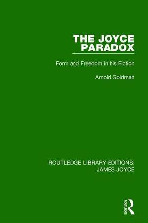 The Joyce Paradox: Form and Freedom in his Fiction de Arnold Goldman