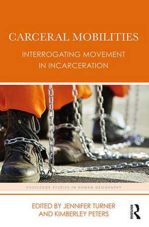 Carceral Mobilities: Interrogating Movement in Incarceration de Jennifer Turner