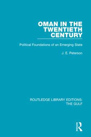 Oman in the Twentieth Century: Political Foundations of an Emerging State de J.E. Peterson