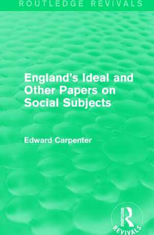 England's Ideal and Other Papers on Social Subjects de Edward Carpenter