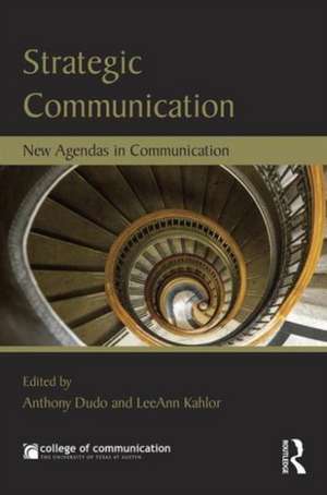 Strategic Communication: New Agendas in Communication de Anthony Dudo