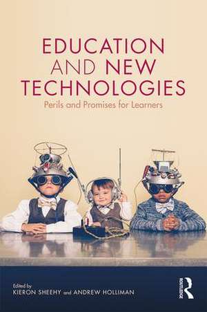 Education and New Technologies: Perils and Promises for Learners de Kieron Sheehy