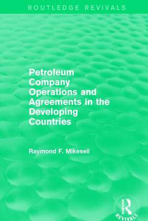 Petroleum Company Operations and Agreements in the Developing Countries de Raymond F. Mikesell