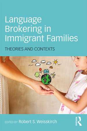 Language Brokering in Immigrant Families: Theories and Contexts de Robert S. Weisskirch