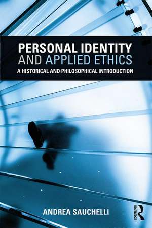 Personal Identity and Applied Ethics: A Historical and Philosophical Introduction de Andrea Sauchelli