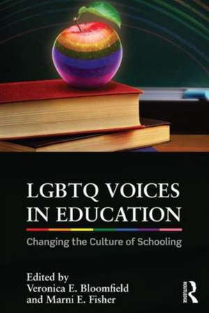 LGBTQ Voices in Education: Changing the Culture of Schooling de Veronica E. Bloomfield