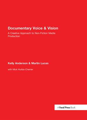 Documentary Voice & Vision: A Creative Approach to Non-Fiction Media Production de Kelly Anderson