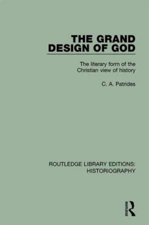 The Grand Design of God: The Literary Form of the Christian View of History de C. A. Patrides