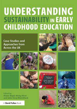 Understanding Sustainability in Early Childhood Education: Case Studies and Approaches from Across the UK de Diane Boyd