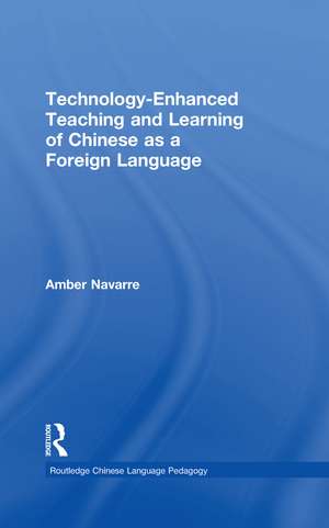 Technology-Enhanced Teaching and Learning of Chinese as a Foreign Language de Amber Navarre