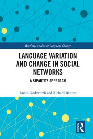 Language variation and change in social networks: A bipartite approach de Robin Dodsworth