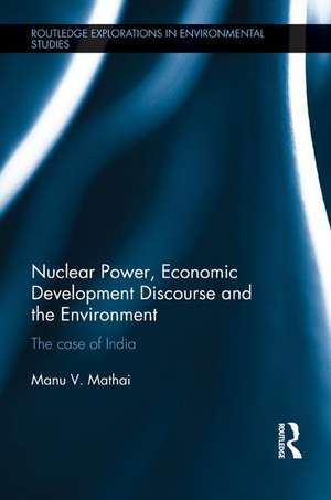 Nuclear Power, Economic Development Discourse and the Environment: The Case of India de Manu Mathai