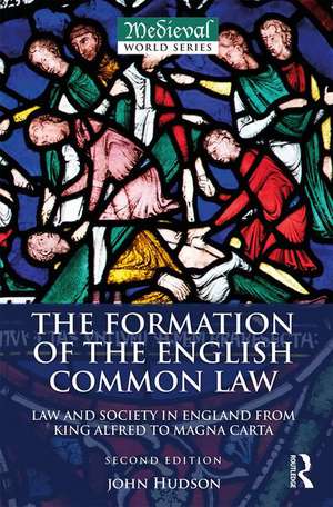 The Formation of the English Common Law: Law and Society in England from King Alfred to Magna Carta de John Hudson