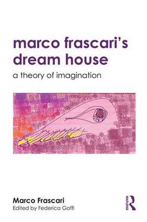 Marco Frascari's Dream House: A Theory of Imagination de Marco Frascari