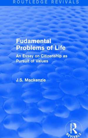 Fudamental Problems of Life: An Essay on Citizenship as Pursuit of Values de J.S. Mackenzie