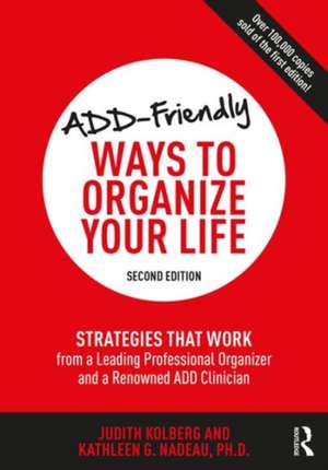 ADD-Friendly Ways to Organize Your Life: Strategies that Work from an Acclaimed Professional Organizer and a Renowned ADD Clinician de Judith Kolberg