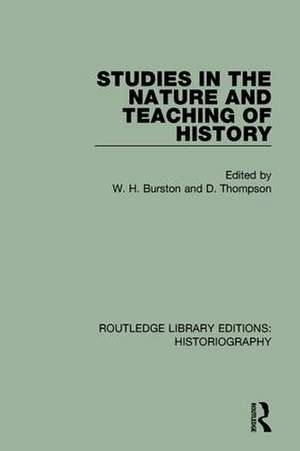 Studies in the Nature and Teaching of History de W H Burston