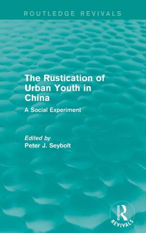 The Rustication of Urban Youth in China: A Social Experiment de Peter J. Seybolt